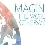 Imagine the World Otherwise