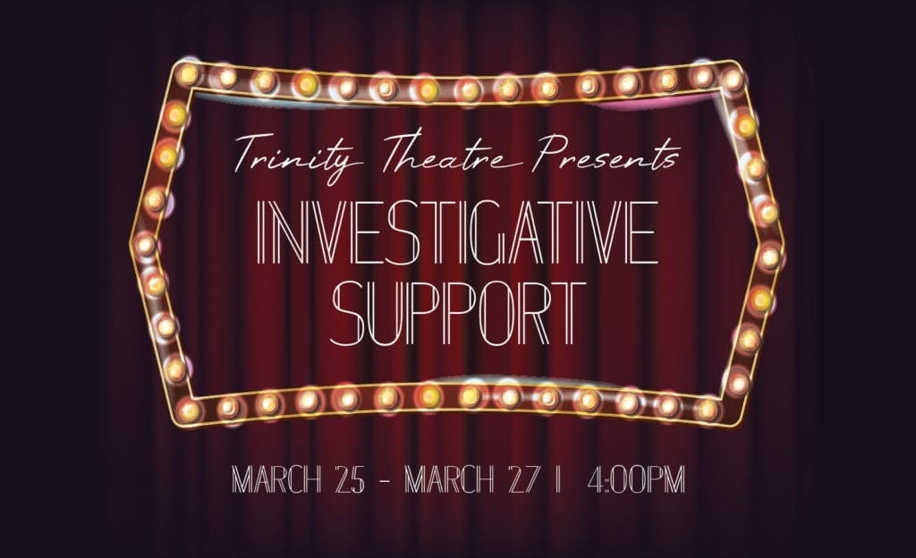 Trinity Theater Presents: Investigative Support