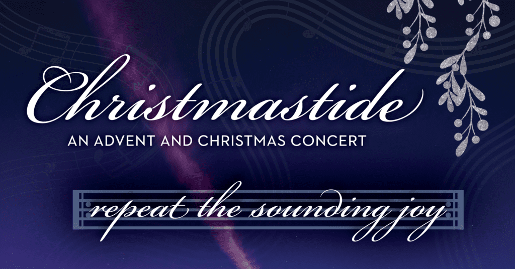 Christmastide: An Advent and Christmas Concert - repeat the sounding joy 2022