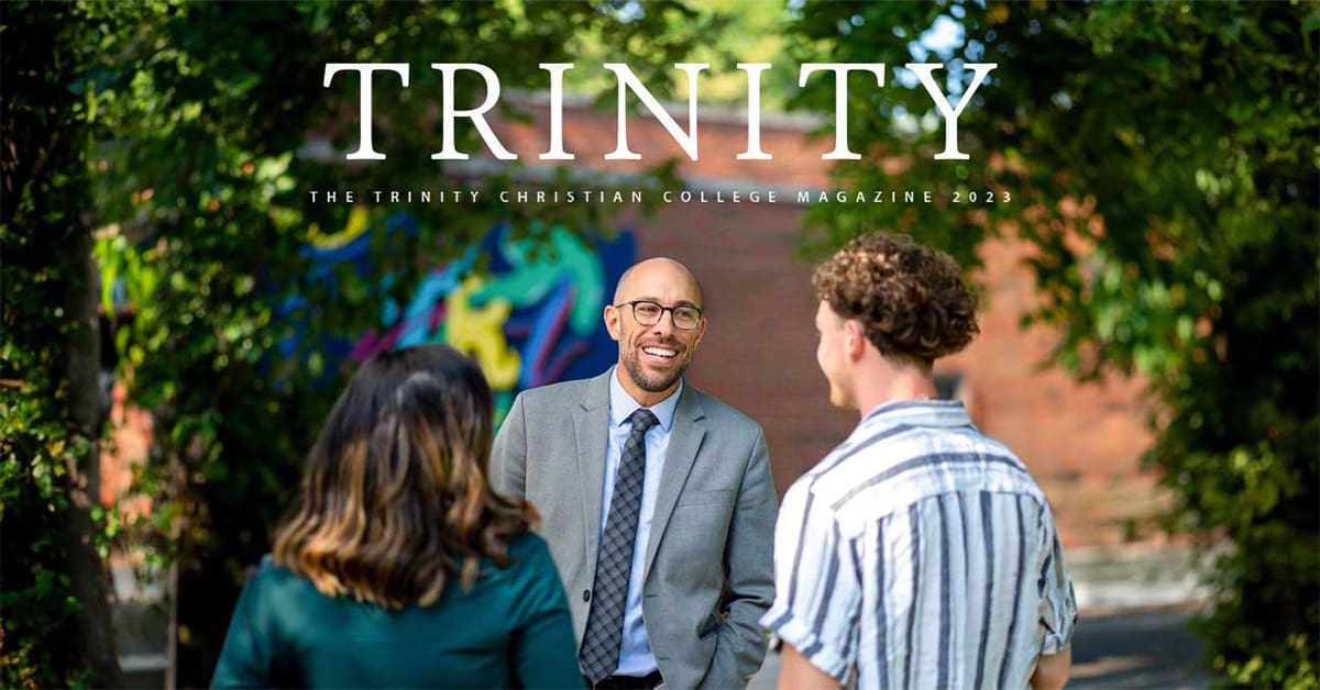 The annual edition of Trinity magazine is now available online. Featured in this issue: A conversation with President Aaron Kuecker, and many other stories about the excellent academic, services, and professional experiences of Trinity students, faculty, and alumni.